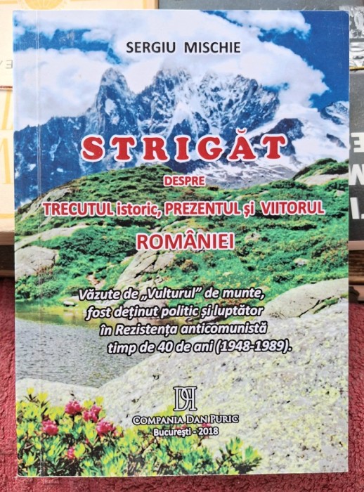 Strigat despre trecutul istoric, prezentul si viitorul Romaniei - Sergiu Mischie