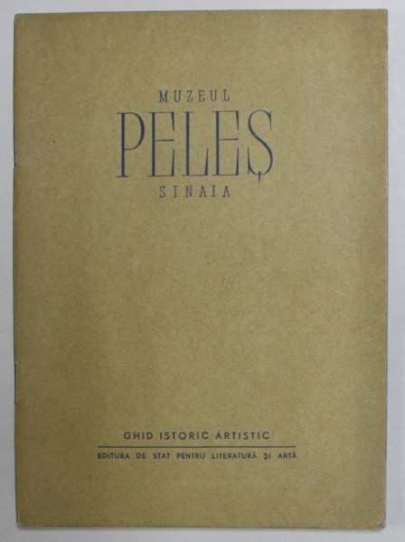MUZEUL PELES , SINAIA , GHID ISTORIC - ARTISTIC , ANII &#039;50 - &#039;60