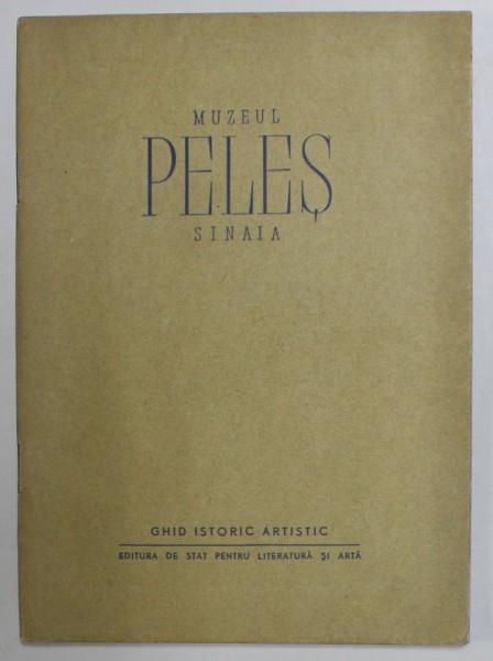 MUZEUL PELES , SINAIA , GHID ISTORIC - ARTISTIC , ANII &#039;50 - &#039;60