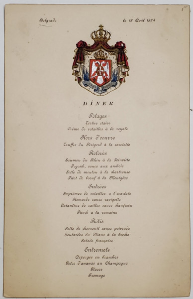 MENIUl DINEULUI OFICIAL ORGANIZAT DE LEGATIA ROMANA DIN BELGRAD CU PRILEJUL VIZITEI M.S. REGELE CAROL I , 18 AUGUST , 1884