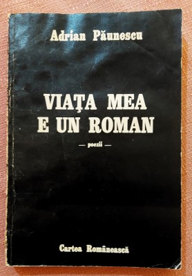 Viata mea e un roman. Poezii. Editura Cartea Romaneasca, 1987 &amp;ndash; Adrian Paunescu foto