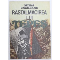 RASTALMACIREA LUI TEPES de MIHAI UNGHEANU , 1992