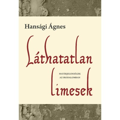 L&amp;aacute;thatatlan limesek - Hat&amp;aacute;rjelens&amp;eacute;gek az irodalomban - Hans&amp;aacute;gi &amp;Aacute;gnes foto