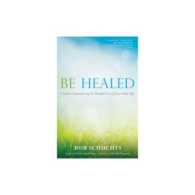 Be Healed: A Guide to Encountering the Powerful Love of Jesus in Your Life foto