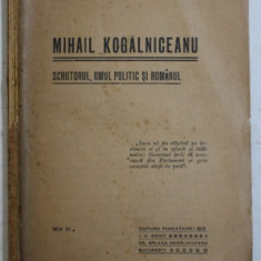 MIHAIL KOGALNICEANU , SCRIITORUL , OMUL POLITIC SI ROMANUL de N. IORGA