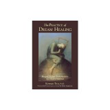 The Practice of Dream Healing: Bringing Ancient Greek Mysteries Into Modern Medicine