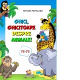 Ghici, ghicitoare despre animale! - Tatiana Tapalaga