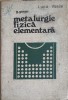 Metalurgie Fizica Elementara, G. Goras, Tehnica 1976, Carte Constructii, Hardcover, Romana, 478 pagini