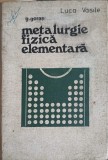 Metalurgie Fizica Elementara, G. Goras, Tehnica 1976, Carte Constructii, Hardcover, Romana, 478 pagini