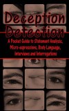 Deception Detection: A Pocket Guide to Statement Analysis, Micro-Expressions, Body Language, Interviews and Interrogations