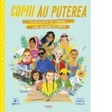 Copiii au puterea. 50 de copii si tineri care au marcat lumea - Adriana Badescu, Tom Adams, Sarah Walsh