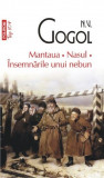 N. V. Gogol - Mantaua, Nasul, Insemnarile unui nebun - Carte Beletristica