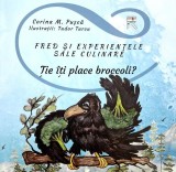 Fred și experiențele sale culinare. Ție &icirc;ți place broccoli? - Paperback - Corina M. Pușcă, Tudor Turcu - Readiful