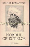 Cumpara ieftin Nordul Obiectelor - Ioanid Romanescu - Tiraj: 2450 Ex. - Dedicatie Si Autograf