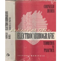 Electrocardiografie Teoretica Si Practica - Corneliu Dudea