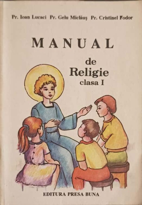 MANUAL DE RELIGIE CLASA I-IOAN LUCACI, GELU MICLAUS, CRISTINEL FODOR-253125