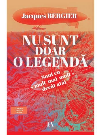 Nu sunt doar o legenda. Sunt cu mult mai mult dec&acirc;t at&acirc;t - Jacques Bergier