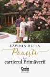 Povești din cartierul Primăverii - Paperback brosat - Lavinia Betea - Corint