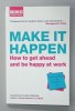 MAKE IT HAPPEN , HOW TO GET AHEAD AND BE HAPPY AT WORK , 2005