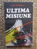 Paul Stefanescu - Ultima misiune, Editura Militara 1986, Carte Politista, Beletristica