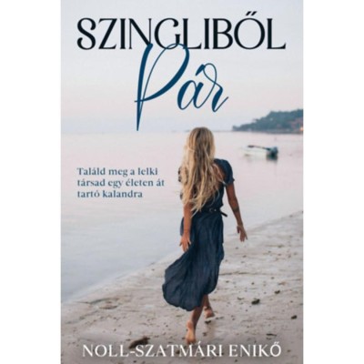 Szingliből p&amp;aacute;r - Tal&amp;aacute;ld meg a lelki t&amp;aacute;rsad egy &amp;eacute;leten &amp;aacute;t tart&amp;oacute; kalandra - Noll-Szatm&amp;aacute;ri Enikő foto