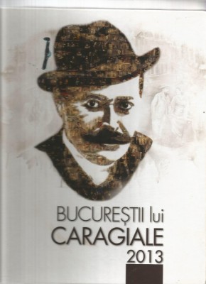 H(00) BUCURESTII LUI CARAGIALE , 2013 foto