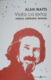 Viata ca Extaz: Natura, Barbatul, Femeia - Alan Watts, Filosofie, Herald, 2015, Romana, Paperback