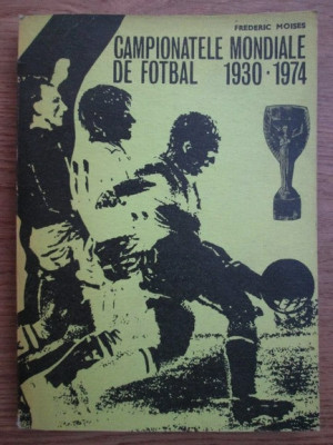 Frederic Moises - Campionatele mondiale de fotbal 1930-1974 foto