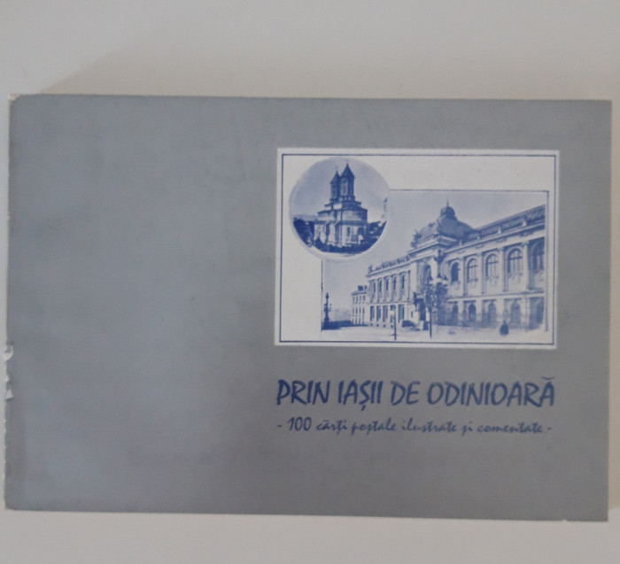 Cartofilie Prin Iasii de odinioara 100 carti postale ilustrate si comentate