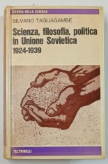SCIENZA , FILOSOFIA , POLITICA IN UNIUONE SOVIETICA 1924 - 1939 di SILVANO TAGLIAGAMBE , TEXT IN LIMBA ITALIANA , 1978