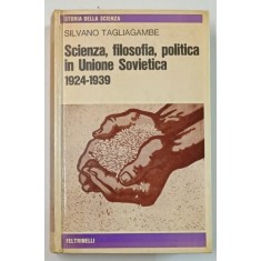 SCIENZA , FILOSOFIA , POLITICA IN UNIUONE SOVIETICA 1924 - 1939 di SILVANO TAGLIAGAMBE , TEXT IN LIMBA ITALIANA , 1978