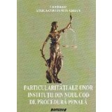Particularitati ale unor institutii din Noul Cod de Procedura Penala