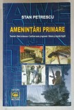 AMENINTARI PRIMARE , TERORISM .....SARACIE SI MIGRATIE ILEGALA de STAN PETRESCU , 2008 , DEDICATIE *