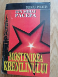 Mostenirea Kremlinului - Ion Mihai Pacepa