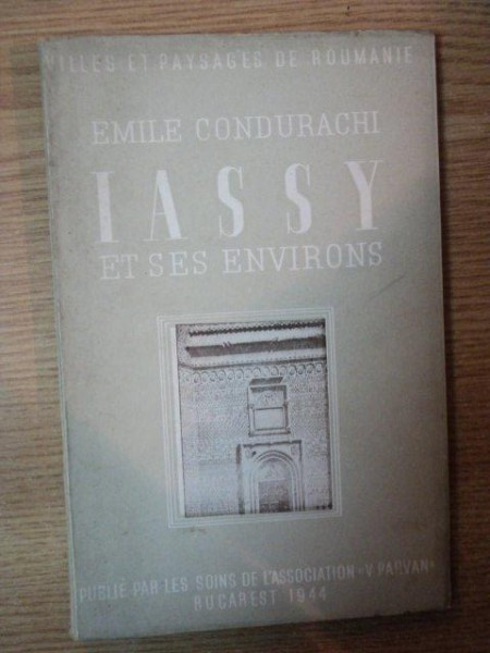 IASSY ET SES ENVIRONS - EMILE CONDURACHI, BUC. 1945