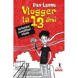 Vlogger la 13 ani sau Buncarul cu bunataturi trasnite (editia 2022) - Dan Lungu, Polirom