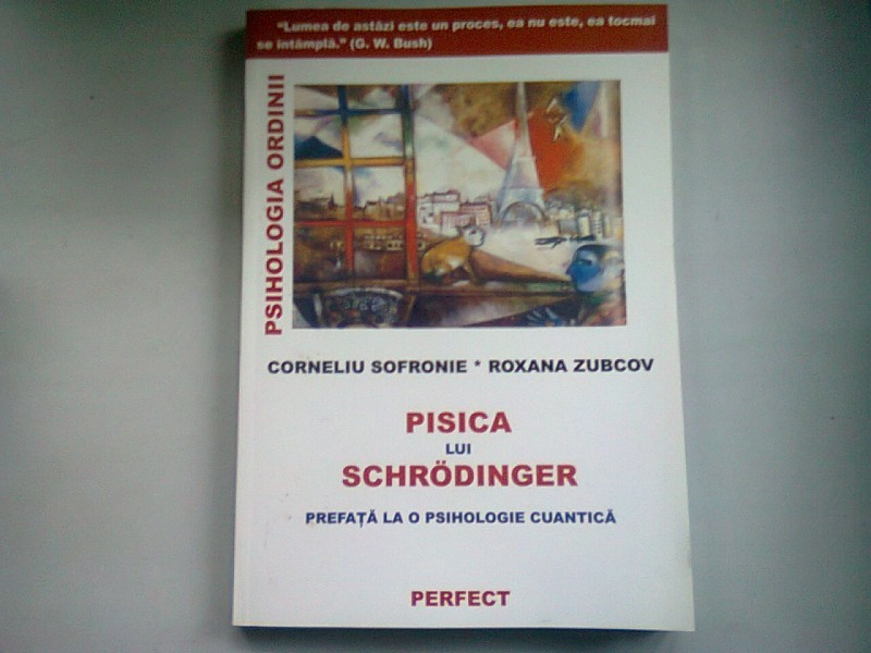 PISICA LUI SCHRODINGER. PREFATA LA O PSIHOLOGIE CUANTICA - CORNELIU SOFRONIE  | arhiva Okazii.ro
