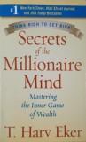 Secrets of the Millionaire Mind. Mastering the Inner Game of Wealth - T. Harv Eker