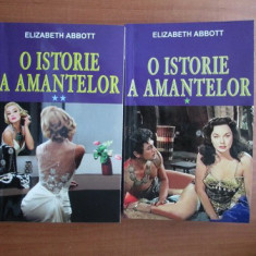 Elizabeth Abbott - O istorie a amantelor ( 2 vol. )