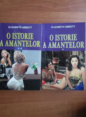 Elizabeth Abbott - O istorie a amantelor ( 2 vol. ) foto