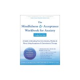 The Mindfulness and Acceptance Workbook for Anxiety: A Guide to Breaking Free from Anxiety, Phobias, and Worry Using Acceptance and Commitment Therapy