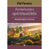 Term&eacute;szetes spiritualit&aacute;s - Meghitts&eacute;gben Istennel - P&aacute;l Ferenc