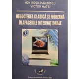 Ion Rosu Hamzescu - Negocierea clasica si moderna in afacerile internationale (Editia: 2007)