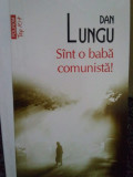 Dan Lungu - Sint o baba comunista! (editia 2011)