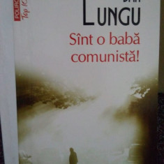 Dan Lungu - Sint o baba comunista! (editia 2011)