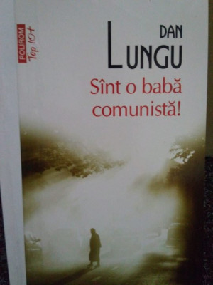 Dan Lungu - Sint o baba comunista! (editia 2011) foto