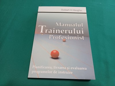 MANUALUL TRAINERULUI PROFESIONIST / ROBERT H. VAUGHN / 2008 *500 foto