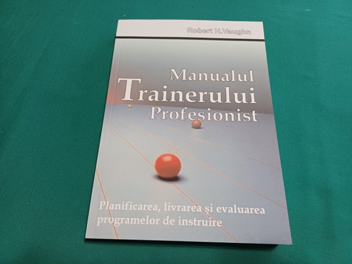 MANUALUL TRAINERULUI PROFESIONIST / ROBERT H. VAUGHN / 2008 *500