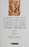 Cartea lui Iov. Ecleziastul. Cartea lui Iona. Cartea lui Ruth. Cintarea cintarilor