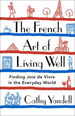 The French Art of Living Well: Finding Joie de Vivre in the Everyday World foto